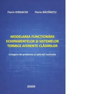 Modelarea functionarii echipamentelor si sistemelor termice aferente cladirilor. Culegere de probleme si aplicatii rezolvate