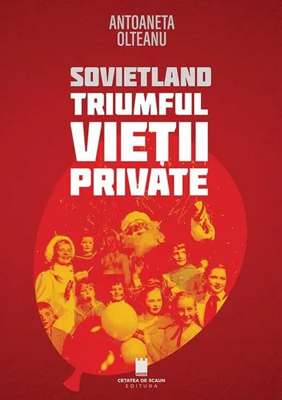 Sovietland. Triumful vieții private (Vol. 4) - Paperback brosat - Antoaneta Olteanu