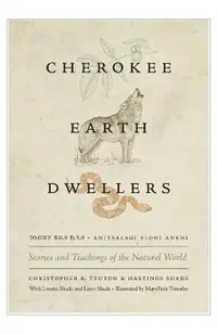 Cherokee Earth Dwellers: Stories and Teachings of the Natural World