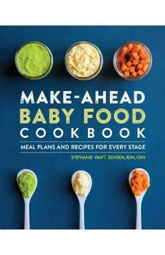 Make-Ahead Baby Food Cookbook: Meal Plans and Recipes for Every Stage