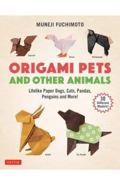 Origami Pets and Other Animals: Lifelike Paper Dogs, Cats, Pandas, Penguins and More! (30 Different Models)