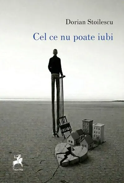 Cel ce nu poate iubi - Paperback brosat - Dorian Stoilescu