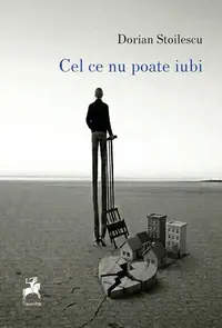 Cel ce nu poate iubi - Paperback brosat - Dorian Stoilescu