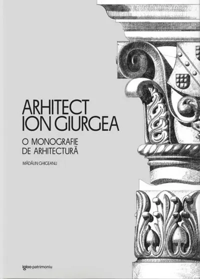Arhitect Ion Giurgea - Hardcover - Mădălin Ghigeanu