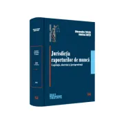 Jurisdictia raporturilor de munca. Legislatie, doctrina, jurisprudenta