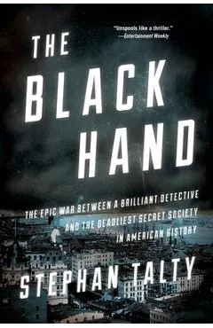 The Black Hand: The Epic War Between a Brilliant Detective and the Deadliest Secret Society in American History