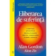 Eliberarea de suferinta. O metoda stiintifica revolutionara pentru vindecarea durerii cronice