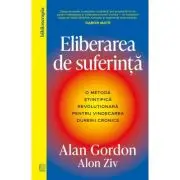 Eliberarea de suferinta. O metoda stiintifica revolutionara pentru vindecarea durerii cronice
