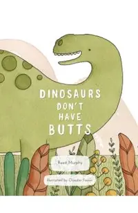 Dinosaurs Don't Have Butts