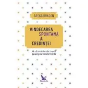 Vindecarea spontana a credintei. Sa zdruncinam din temelii paradigma falselor limite