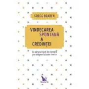 Vindecarea spontana a credintei. Sa zdruncinam din temelii paradigma falselor limite