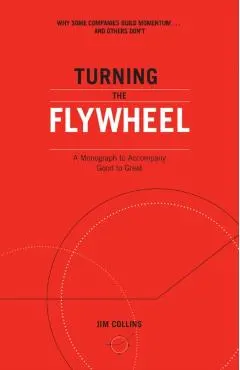 Turning the Flywheel: A Monograph to Accompany Good to Great
