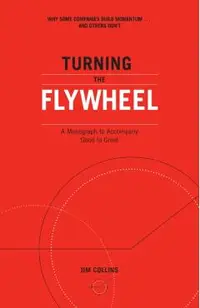 Turning the Flywheel: A Monograph to Accompany Good to Great