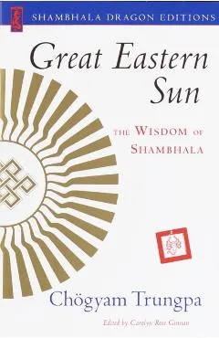 Great Eastern Sun: The Wisdom of Shambhala