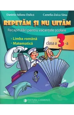 Repetam si nu uitam. Recapitulari pentru vacantele scolare - Clasa 3