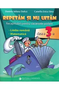 Repetam si nu uitam. Recapitulari pentru vacantele scolare - Clasa 3