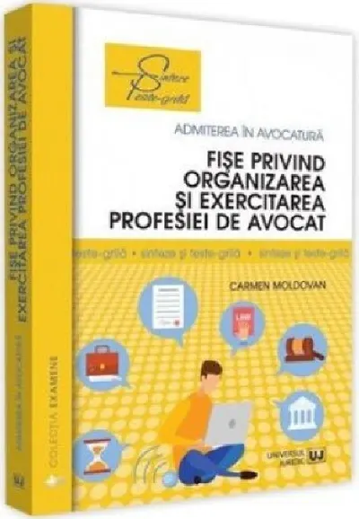 Fise privind organizarea si exercitarea profesiei de avocat Sinteze si teste-grila