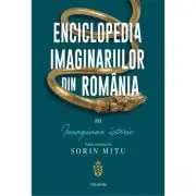 Enciclopedia imaginariilor din Romania. Volumul 3. Imaginar istoric