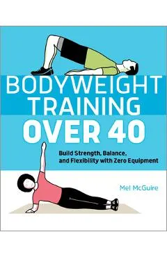 Bodyweight Training Over 40: Build Strength, Balance, and Flexibility with Zero Equipment