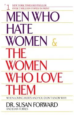 Men Who Hate Women and the Women Who Love Them: When Loving Hurts and You Don't Know Why
