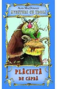 Placinta de capra. Aventuri cu troli