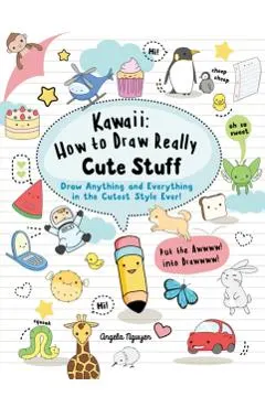 Kawaii: How to Draw Really Cute Stuff