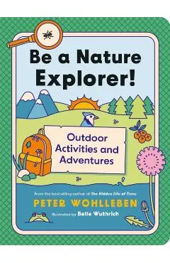 Be a Nature Explorer!: Outdoor Activities and Adventures