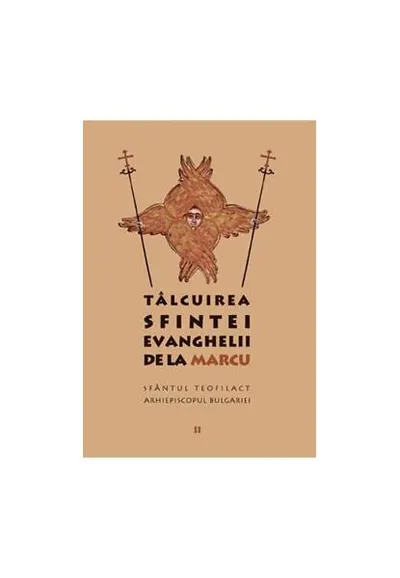 Tâlcuirea Sfintei Evanghelii de la Marcu (Vol. 2) - Paperback brosat - sf. Teofilact al Bulgariei, R. P. Sineanu