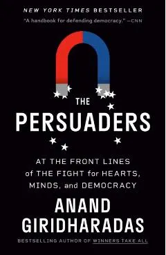 The Persuaders: At the Front Lines of the Fight for Hearts, Minds, and Democracy