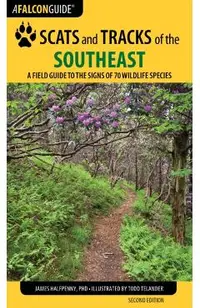 Scats and Tracks of the Southeast: A Field Guide to the Signs of 70 Wildlife Species, Second Edition