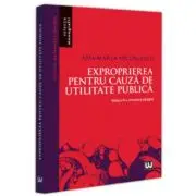 Exproprierea pentru cauza de utilitate publica. Editia a 2-a, revazuta si adaugita