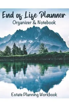 End of Life Planner Organizer Notebook: Estate Planning Workbook
