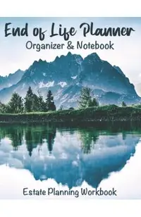 End of Life Planner Organizer Notebook: Estate Planning Workbook