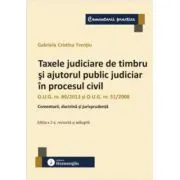 Taxele judiciare de timbru si ajutorul public judiciar in procesul civil. Editia a 2-a