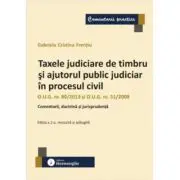 Taxele judiciare de timbru si ajutorul public judiciar in procesul civil. Editia a 2-a