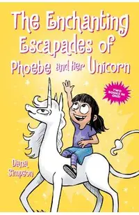 The Enchanting Escapades of Phoebe and Her Unicorn: Two Books in One!