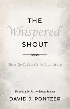 The Whispered Shout: Hear God's Secrets in Your Story