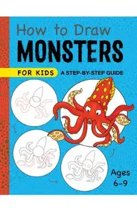 How to Draw Monsters for Kids: A Step-By-Step Guide - Ages 6-9