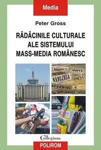 Rădăcinile culturale ale sistemului mass-media românesc - Paperback brosat - Peter Gross