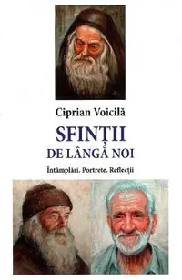 Sfintii de langa noi. Intamplari. Portrete. Reflectii