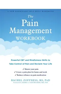 The Pain Management Workbook: Powerful CBT and Mindfulness Skills to Take Control of Pain and Reclaim Your Life