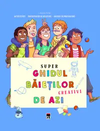 Super ghidul baietilor creativi de azi