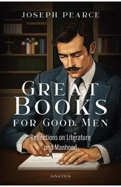 Great Books for Good Men: Reflections on Literature and Manhood