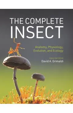 The Complete Insect: Anatomy, Physiology, Evolution, and Ecology