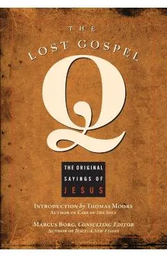 The Lost Gospel Q: The Original Sayings of Jesus