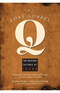 The Lost Gospel Q: The Original Sayings of Jesus