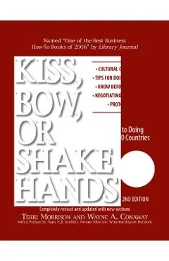 Kiss, Bow, or Shake Hands: The Bestselling Guide to Doing Business in More Than 60 Countries