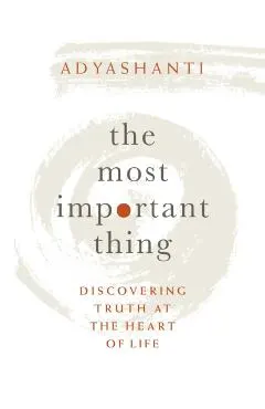 The Most Important Thing: Discovering Truth at the Heart of Life