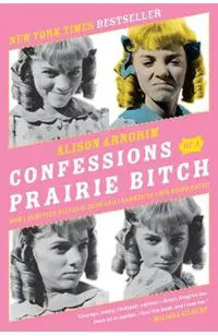 Confessions of a Prairie Bitch: How I Survived Nellie Oleson and Learned to Love Being Hated