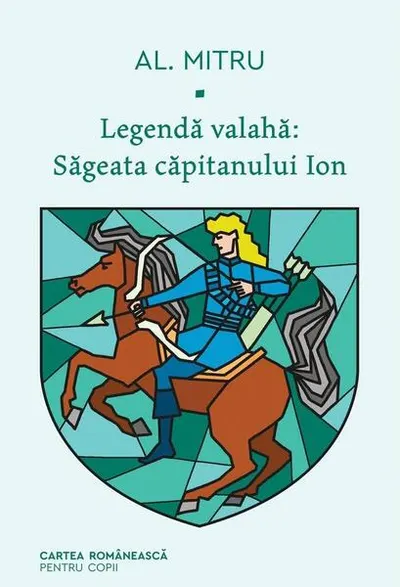 Săgeata căpitanului Ion. Legendă valahă (Vol. 1) - Hardcover - Alexandru Mitru - Cartea Românească